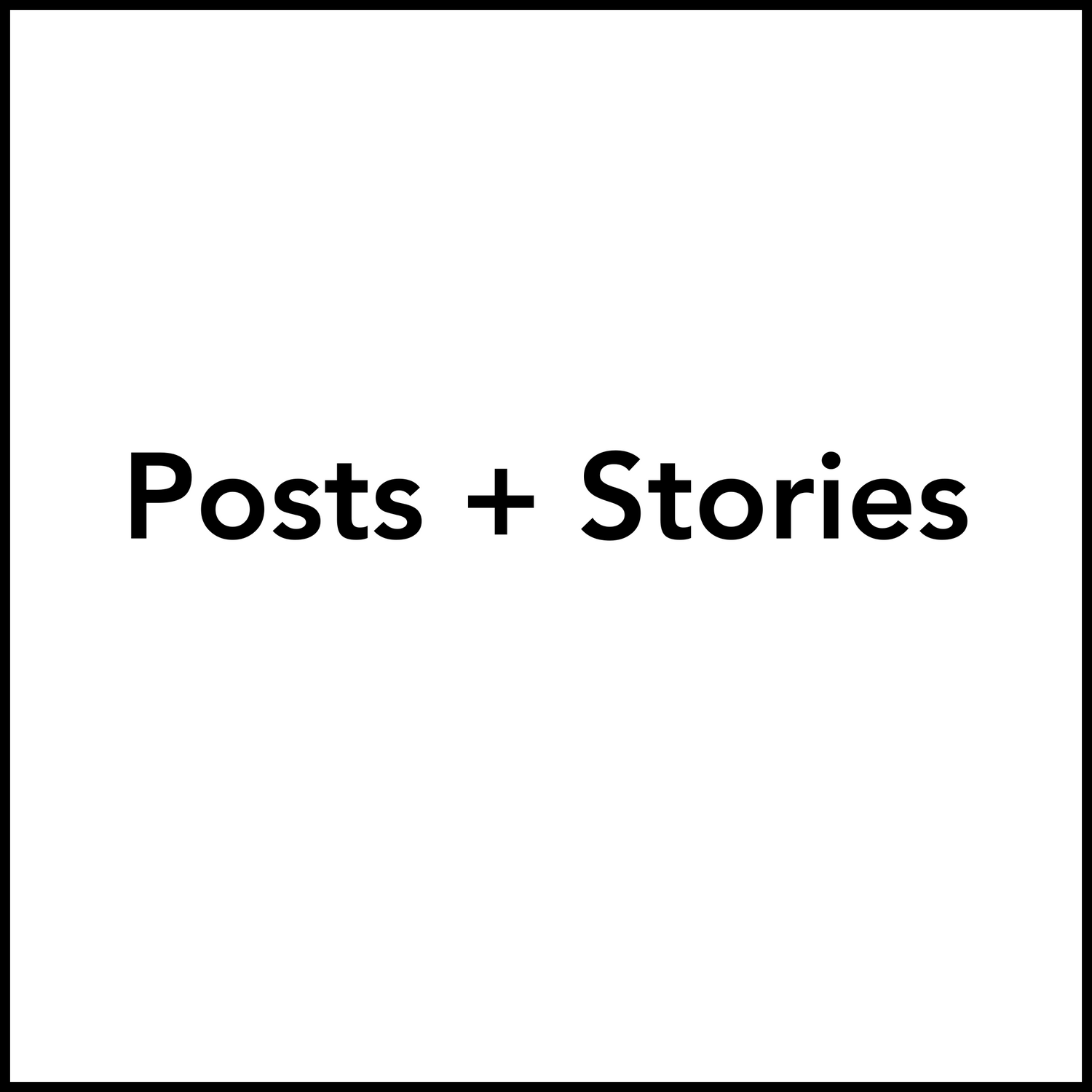 Posts + Stories
